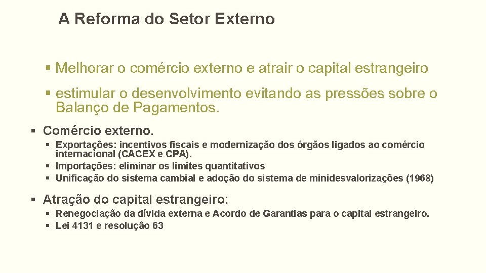 A Reforma do Setor Externo § Melhorar o comércio externo e atrair o capital