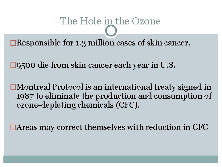 The Hole in the Ozone �Responsible for 1. 3 million cases of skin cancer.