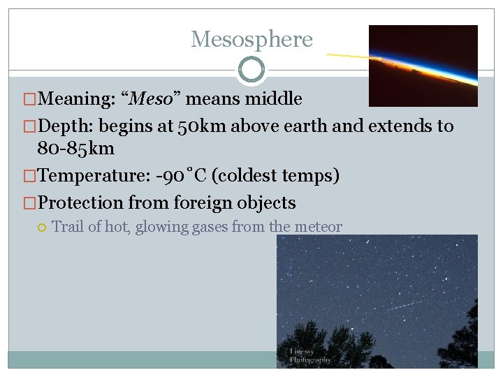 Mesosphere �Meaning: “Meso” means middle �Depth: begins at 50 km above earth and extends