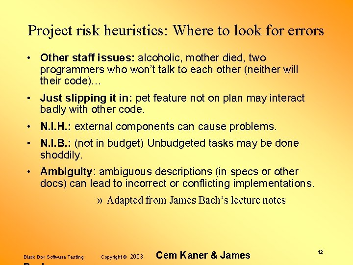 Project risk heuristics: Where to look for errors • Other staff issues: alcoholic, mother