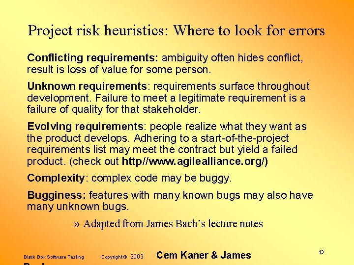 Project risk heuristics: Where to look for errors Conflicting requirements: ambiguity often hides conflict,