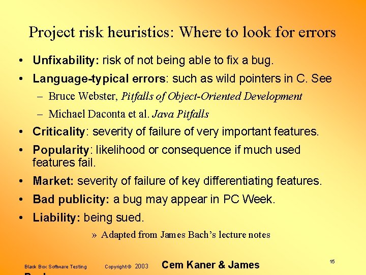 Project risk heuristics: Where to look for errors • Unfixability: risk of not being