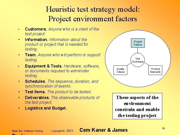 Heuristic test strategy model: Project environment factors • • Customers. Anyone who is a