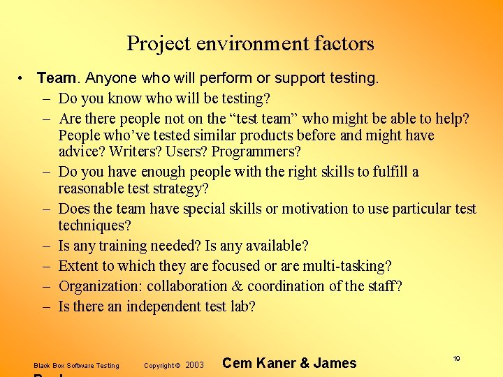 Project environment factors • Team. Anyone who will perform or support testing. – Do