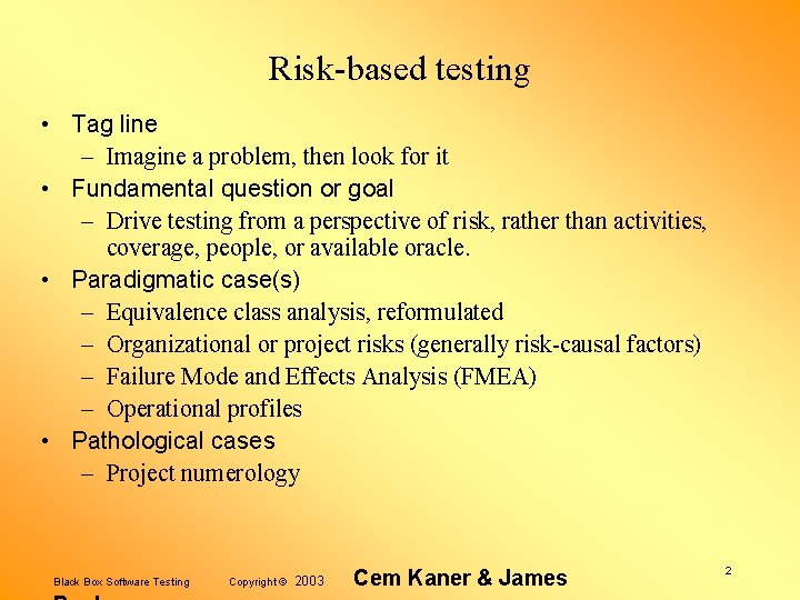 Risk-based testing • Tag line – Imagine a problem, then look for it •