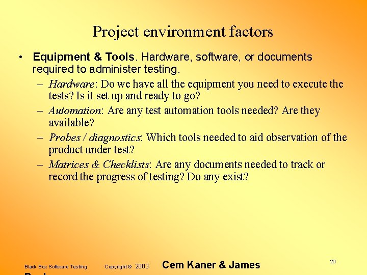 Project environment factors • Equipment & Tools. Hardware, software, or documents required to administer