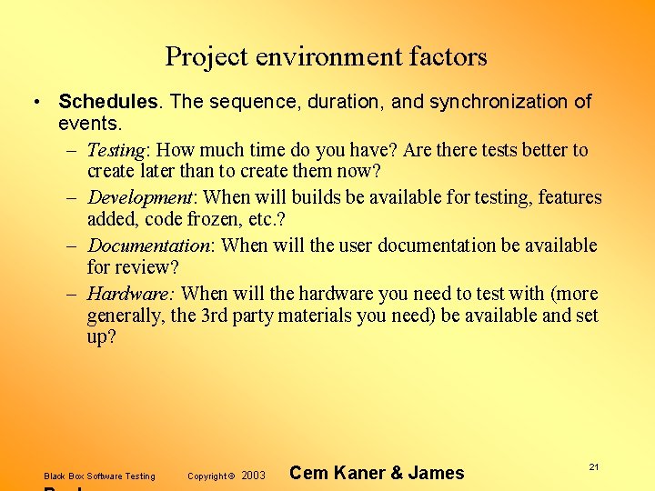 Project environment factors • Schedules. The sequence, duration, and synchronization of events. – Testing: