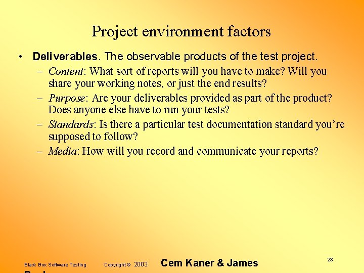 Project environment factors • Deliverables. The observable products of the test project. – Content: