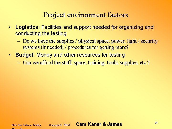 Project environment factors • Logistics: Facilities and support needed for organizing and conducting the