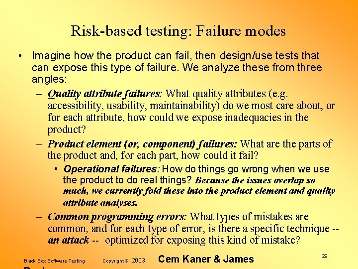 Risk-based testing: Failure modes • Imagine how the product can fail, then design/use tests