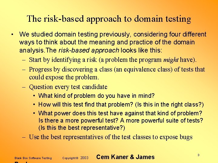 The risk-based approach to domain testing • We studied domain testing previously, considering four