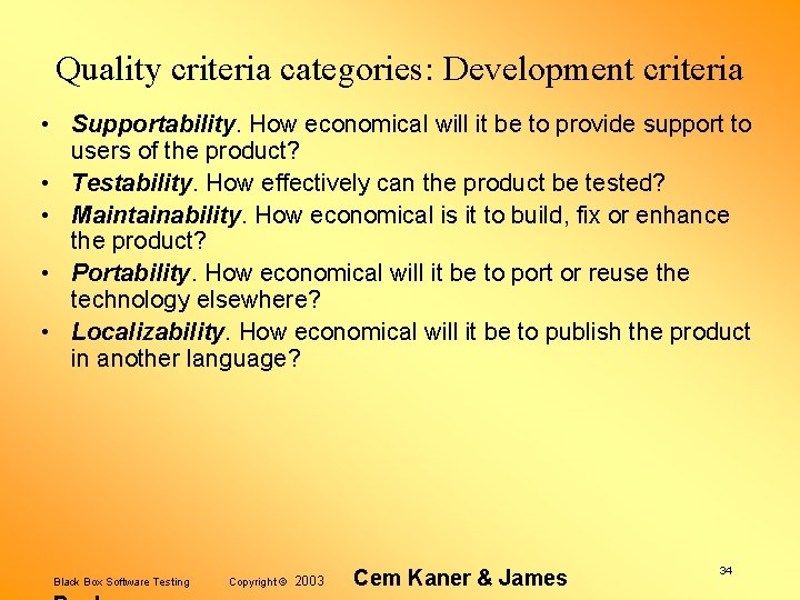 Quality criteria categories: Development criteria • Supportability. How economical will it be to provide