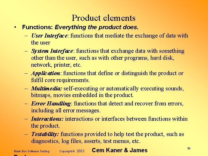 Product elements • Functions: Everything the product does. – User Interface: functions that mediate