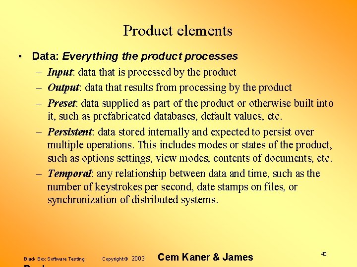 Product elements • Data: Everything the product processes – Input: data that is processed