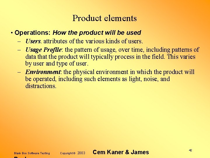 Product elements • Operations: How the product will be used – Users. attributes of