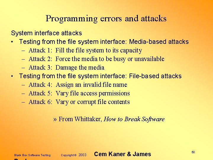 Programming errors and attacks System interface attacks • Testing from the file system interface: