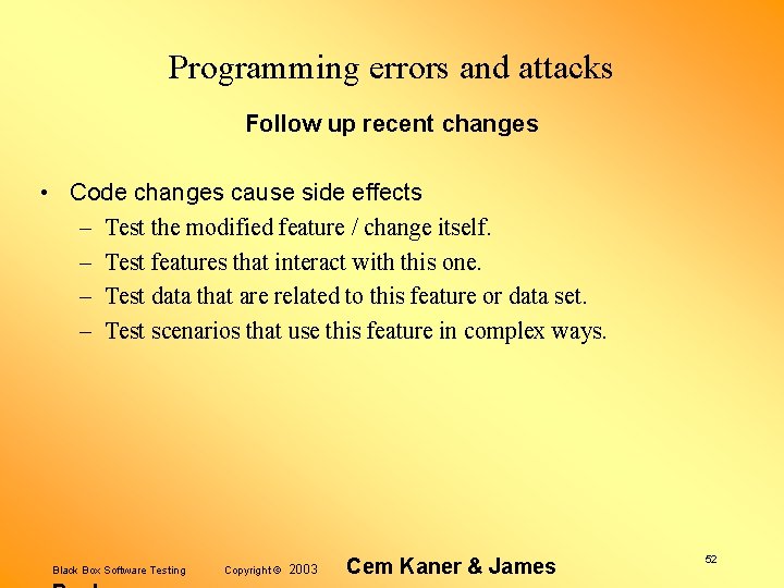 Programming errors and attacks Follow up recent changes • Code changes cause side effects