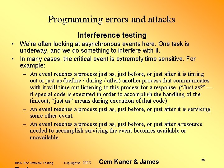 Programming errors and attacks Interference testing • We’re often looking at asynchronous events here.