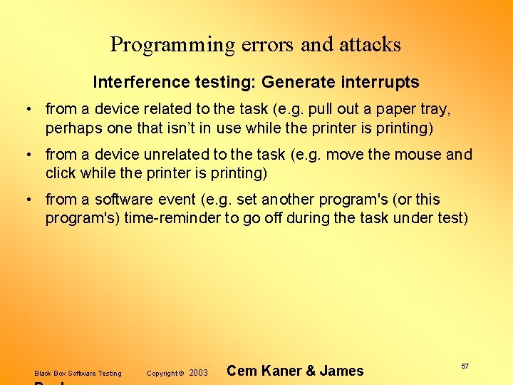 Programming errors and attacks Interference testing: Generate interrupts • from a device related to