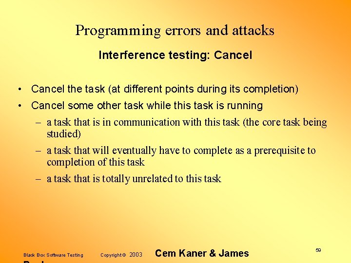 Programming errors and attacks Interference testing: Cancel • Cancel the task (at different points