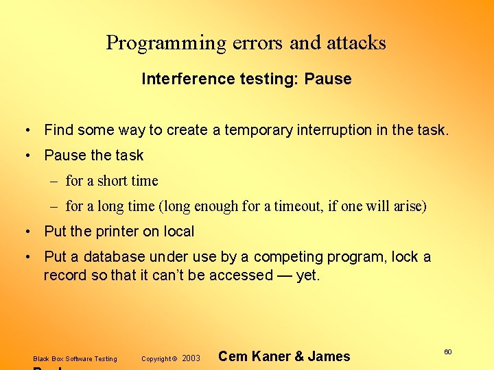 Programming errors and attacks Interference testing: Pause • Find some way to create a