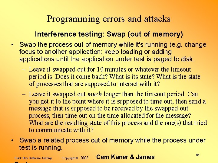Programming errors and attacks Interference testing: Swap (out of memory) • Swap the process