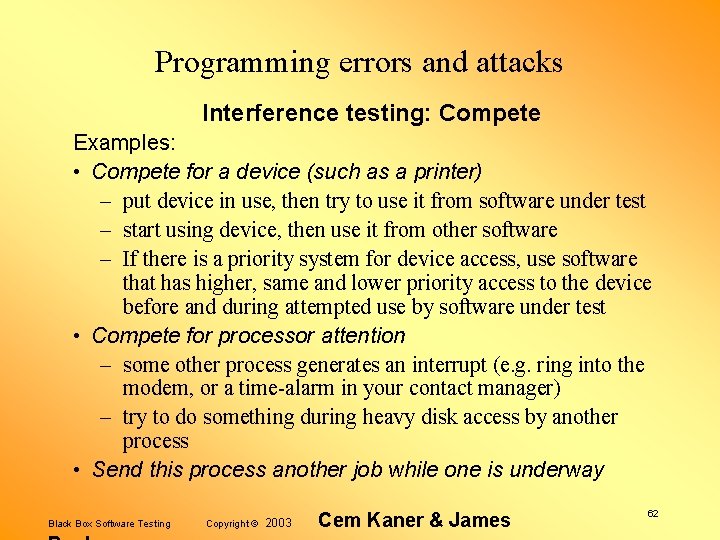 Programming errors and attacks Interference testing: Compete Examples: • Compete for a device (such