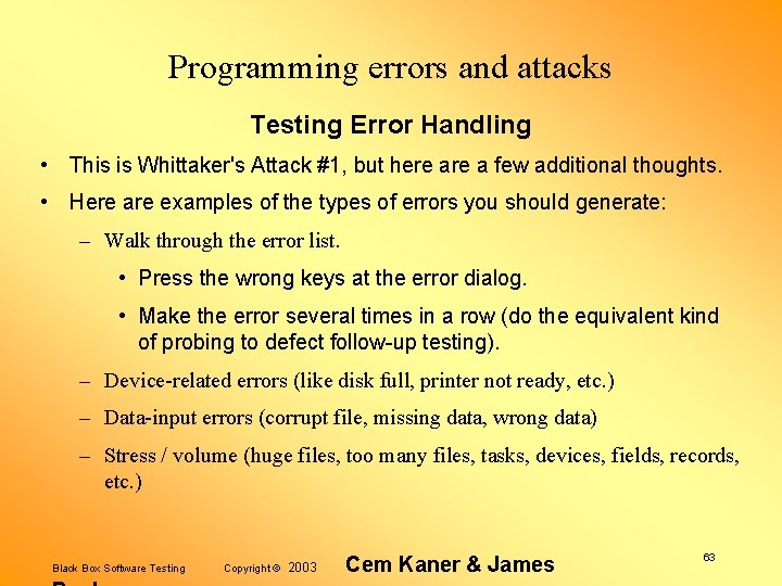 Programming errors and attacks Testing Error Handling • This is Whittaker's Attack #1, but