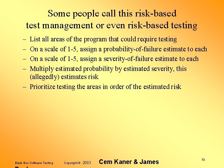 Some people call this risk-based test management or even risk-based testing – – List