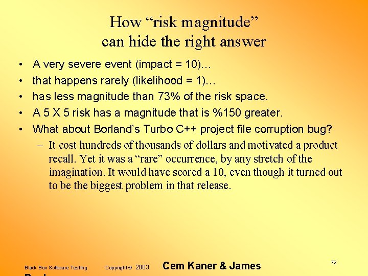 How “risk magnitude” can hide the right answer • • • A very severe