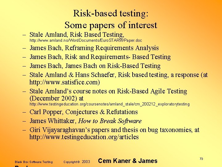 Risk-based testing: Some papers of interest – Stale Amland, Risk Based Testing, http: //www.