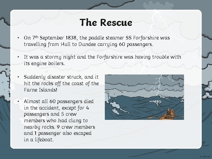 The Rescue • On 7 th September 1838, the paddle steamer SS Forfarshire was