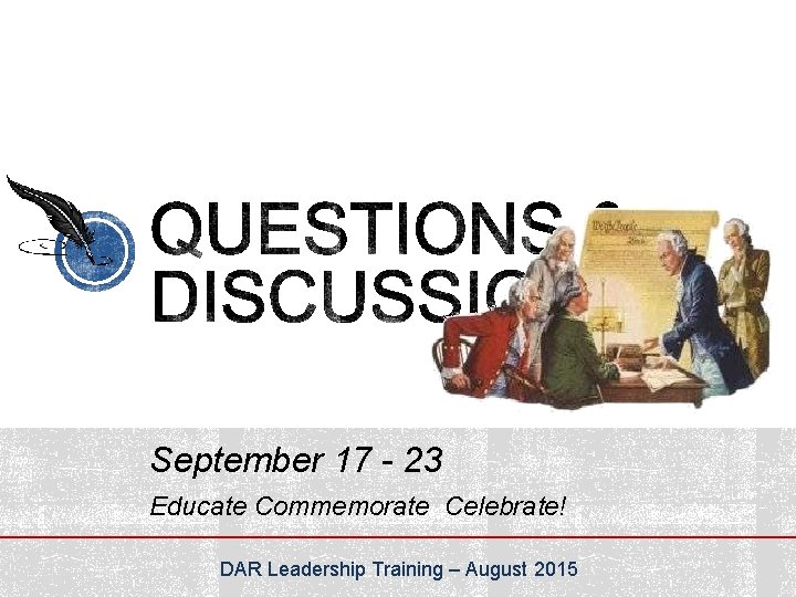September 17 - 23 Educate Commemorate Celebrate! DAR Leadership Training – August 2015 