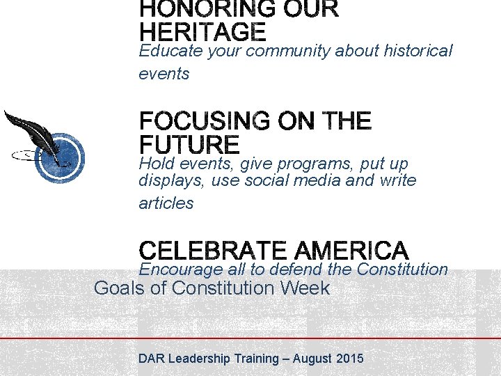Educate your community about historical events Hold events, give programs, put up displays, use