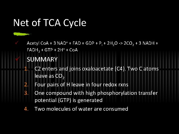Net of TCA Cycle ü Acetyl Co. A + 3 NAD+ + FAD +
