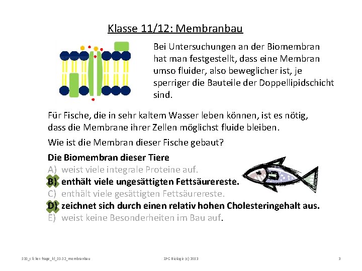 Klasse 11/12: Membranbau Bei Untersuchungen an der Biomembran hat man festgestellt, dass eine Membran