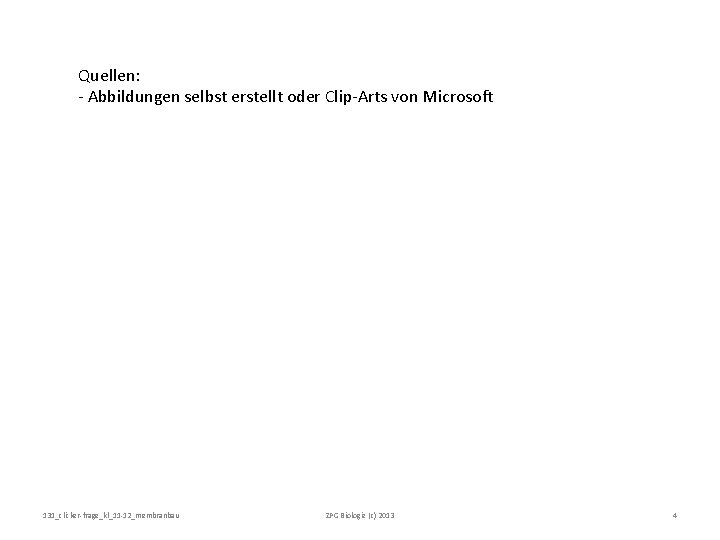 Quellen: - Abbildungen selbst erstellt oder Clip-Arts von Microsoft 131_clicker-frage_kl_11 -12_membranbau ZPG Biologie (c)