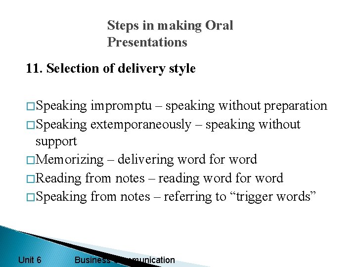 Steps in making Oral Presentations 11. Selection of delivery style �Speaking impromptu – speaking