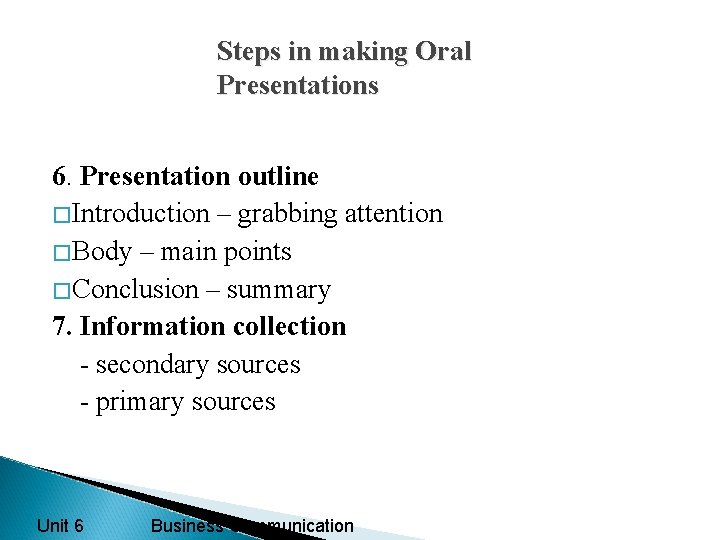 Steps in making Oral Presentations 6. Presentation outline �Introduction – grabbing attention �Body –