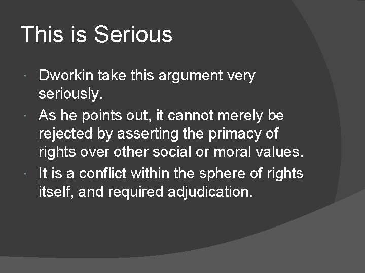 This is Serious Dworkin take this argument very seriously. As he points out, it