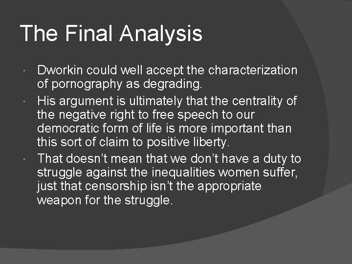 The Final Analysis Dworkin could well accept the characterization of pornography as degrading. His