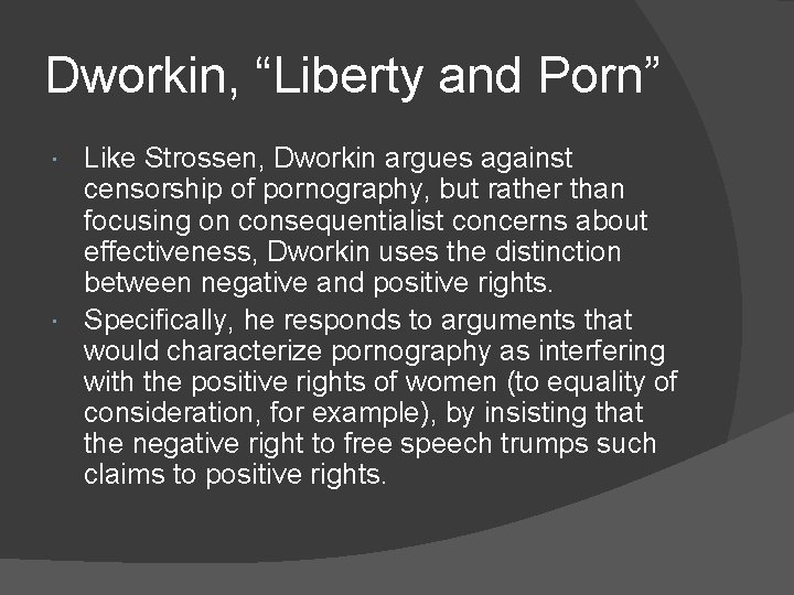 Dworkin, “Liberty and Porn” Like Strossen, Dworkin argues against censorship of pornography, but rather