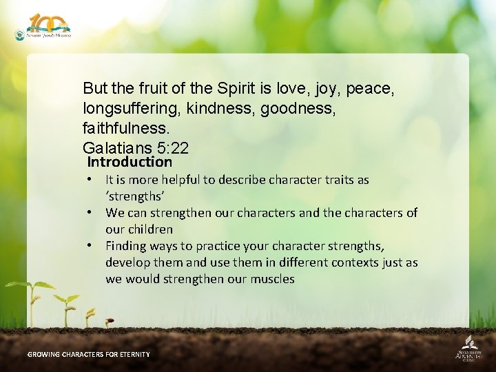 But the fruit of the Spirit is love, joy, peace, longsuffering, kindness, goodness, faithfulness.