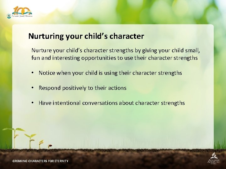 Nurturing your child’s character Nurture your child’s character strengths by giving your child small,