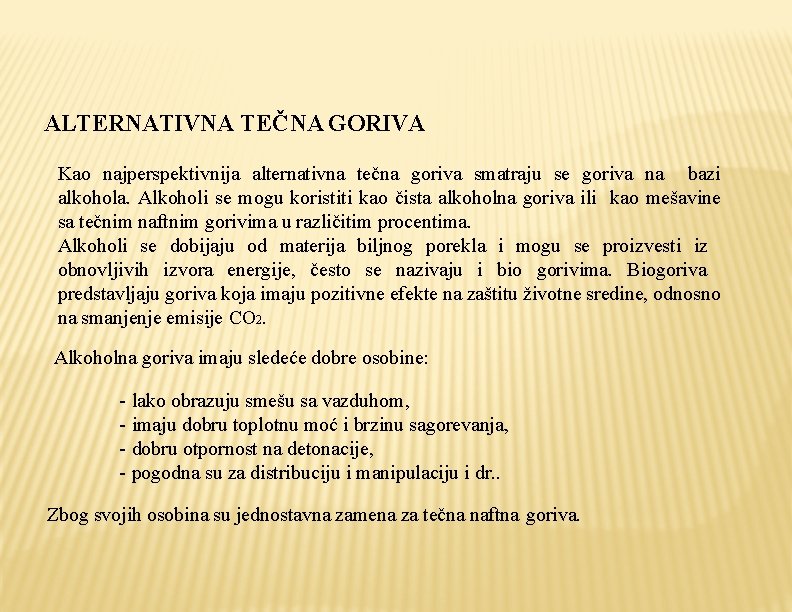 ALTERNATIVNA TEČNA GORIVA Kao najperspektivnija alternativna tečna goriva smatraju se goriva na bazi alkohola.