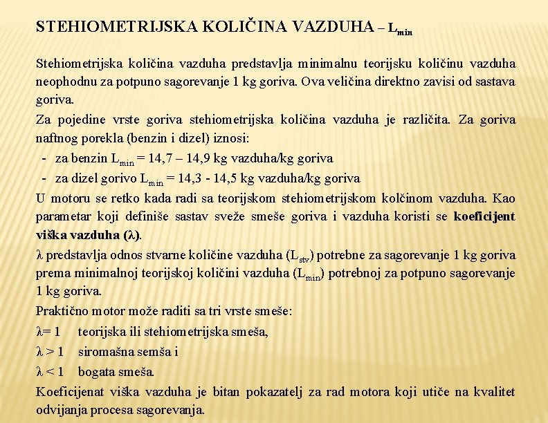 STEHIOMETRIJSKA KOLIČINA VAZDUHA – Lmin Stehiometrijska količina vazduha predstavlja minimalnu teorijsku količinu vazduha neophodnu
