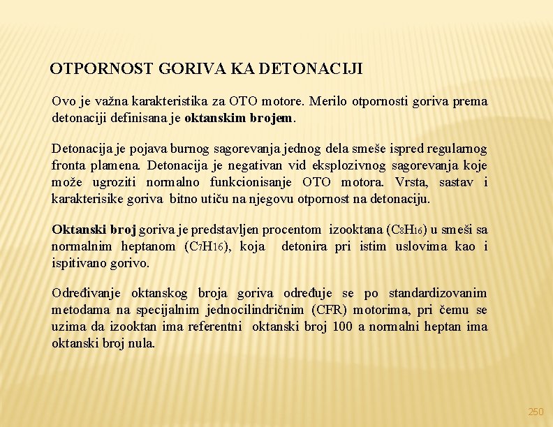 OTPORNOST GORIVA KA DETONACIJI Ovo je važna karakteristika za OTO motore. Merilo otpornosti goriva