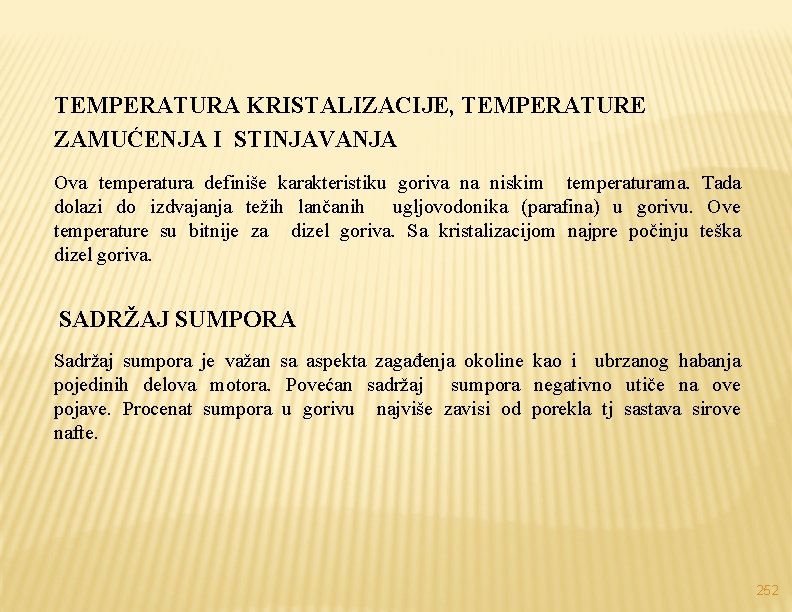 TEMPERATURA KRISTALIZACIJE, TEMPERATURE ZAMUĆENJA I STINJAVANJA Ova temperatura definiše karakteristiku goriva na niskim temperaturama.