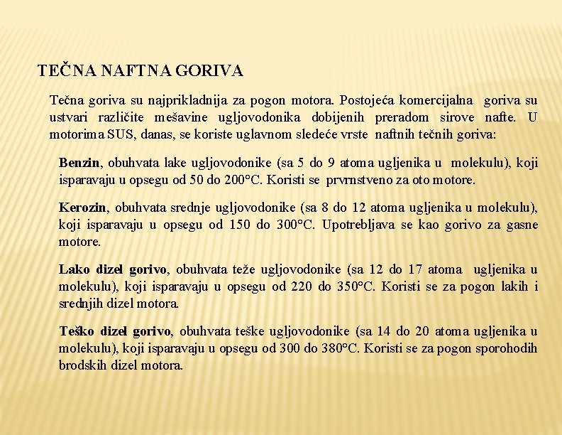 TEČNA NAFTNA GORIVA Tečna goriva su najprikladnija za pogon motora. Postojeća komercijalna goriva su