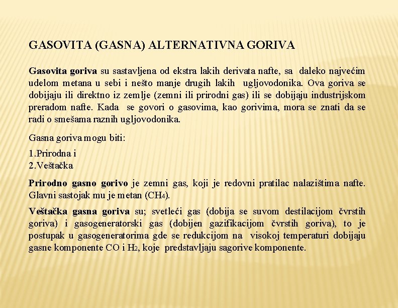 GASOVITA (GASNA) ALTERNATIVNA GORIVA Gasovita goriva su sastavljena od ekstra lakih derivata nafte, sa